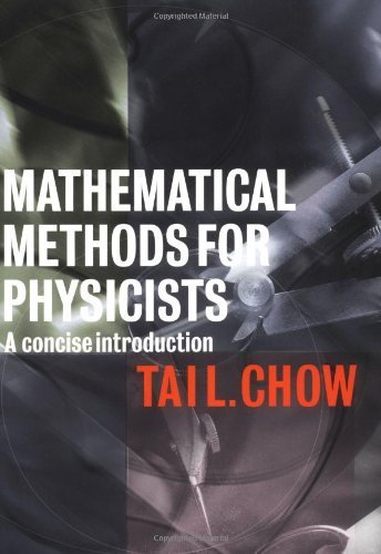 Mathematical Methods for Physicists: A Concise Introduction 1st edition by Chow, Tai L. (2000) Paperback