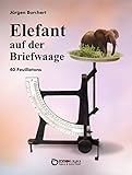  Elefant auf der Briefwaage: 40 Feuilletons