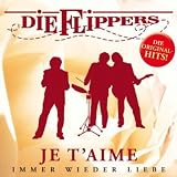 Je T'Aime: Immer Wieder Liebe - die Flippers