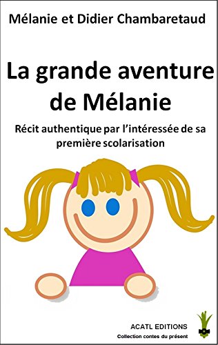 Download La grande aventure de Mélanie: Récit authentique d'une première scolarisation Download La grande aventure de Mélanie: Récit authentique d'une première scolarisation