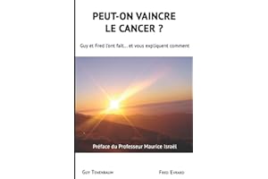 Peut-on vaincre le cancer ?: Guy et Fred l'ont fait... Et vous explique comment