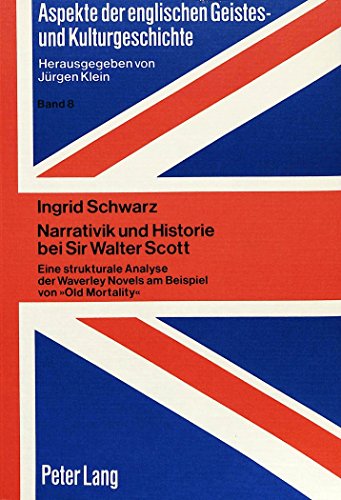 Narrativik und Historie bei Sir Walter Scott: Eine strukturale Analyse der Waverley Novels am Beispiel von «Old Mortality» (Aspekte der englischen ... Intellectual, Cultural, and Literary History)