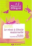 Image de Le récit à l'école maternelle : Lire, jouer, raconter des histoires