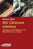Mit Chinesen arbeiten: Training und Führung von Mitarbeitern in China by
