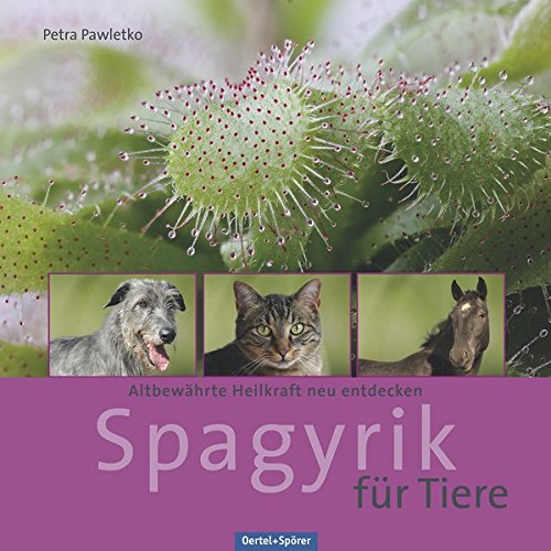 Download Spagyrik für Tiere: Altbewährte Heilkraft neu entdecken Download Spagyrik für Tiere: Altbewährte Heilkraft neu entdecken