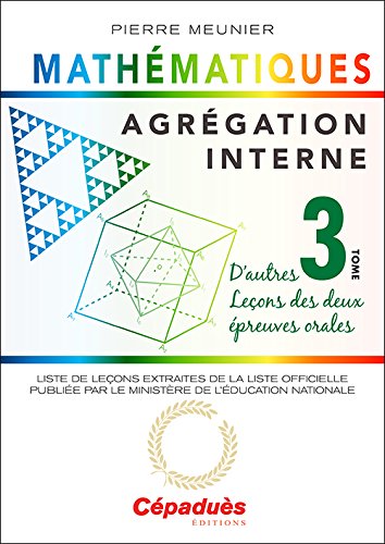 Agrégation interne de mathématiques (tome 3). D'autres leçons des deux épreuves orales gratuit Agrégation interne de mathématiques (tome 3). D'autres leçons des deux épreuves orales gratuit