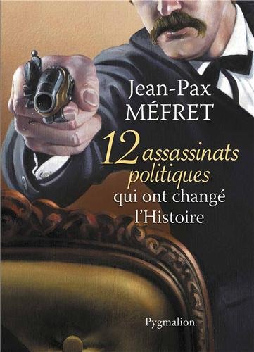 12 assassinats politiques qui ont changÃ© l'Histoire en ligne
