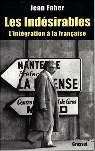 couverture de : IND&Eacute;SIRABLES : L'INT&Eacute;GRATION &Agrave; LA FRAN&Ccedil;AISE (LES)