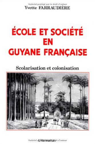 Ecole et société en Guyane française : Scolarisation et colonisation francais Ecole et société en Guyane française : Scolarisation et colonisation francais