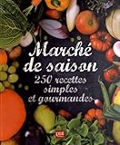 Marché de saison : 250 recettes simples et gourmandes