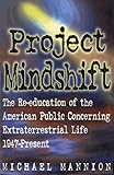 PROJECT MINDSHIFT PB: The Re-Education of the American Public Concerning Extraterrestrial Life, 1947-Present by 