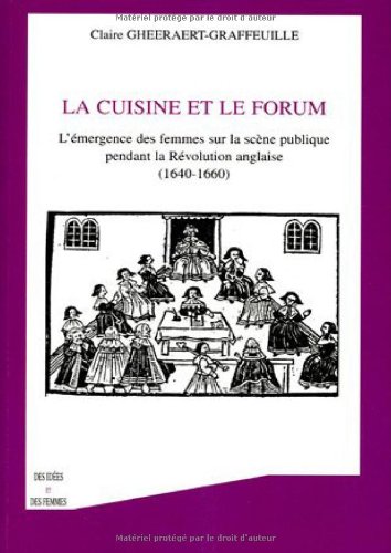 Download La cuisine et le forum : L'émergence des femmes sur la scène publique pendant la Révolution anglaise (1640-1660) Download La cuisine et le forum : L'émergence des femmes sur la scène publique pendant la Révolution anglaise (1640-1660)