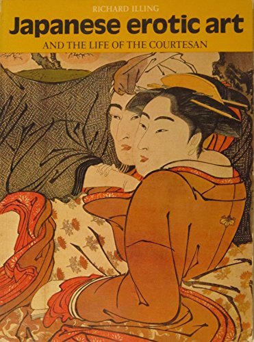 Japanese Erotic Art and the Life of the Courtesan (41 color plates) by Richard Illing (1979-08-01)