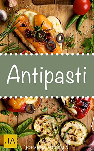 Download Antipasti - Holen Sie sich mit italienischen Vorspeisen das Urlaubsgefühl ganz einfach nach Hause! Download Antipasti - Holen Sie sich mit italienischen Vorspeisen das Urlaubsgefühl ganz einfach nach Hause!