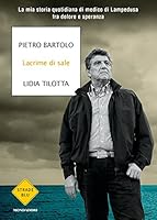 Lacrime di sale. La mia storia quotidiana di medico di Lampedusa fra dolore e speranza