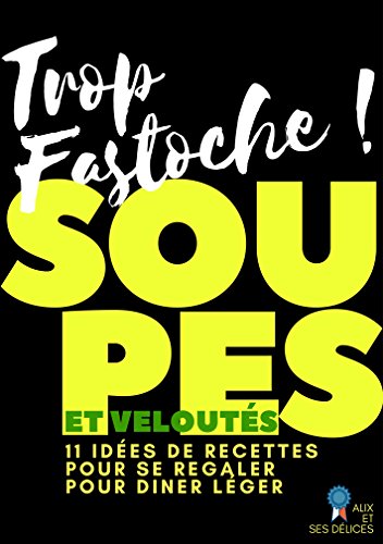 Soupes et Veloutés: 11 recettes inratables (Alix et ses Délices t. 6) francais