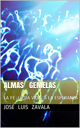 ALMAS GEMELAS: LA FE LE DA VIDA A LA ESPERANZA (este libro consta de dos volúmenes nº 1)