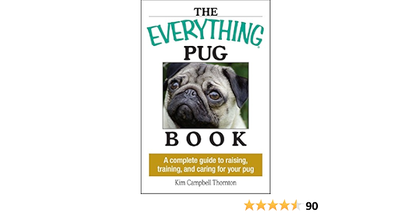 The Everything Pug Book A Complete Guide To Raising Training And Caring For Your Pug Everything Pets Amazon Co Uk Thornton Kim Campbell 9781593373146 Books