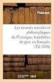 Image de Les oeuvres morales et philosophiques de Plutarque , translatées de grec en françois, (Éd.1618)