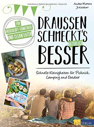 Download Draussen schmeckt's natürlich besser: Für Frischluft-Fanatiker und Clean Eater Schnelle Kleinigkeiten für Picknick, Camping und Outdoor Download Draussen schmeckt's natürlich besser: Für Frischluft-Fanatiker und Clean Eater Schnelle Kleinigkeiten für Picknick, Camping und Outdoor