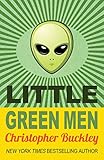 Little Green Men by Christopher Buckley