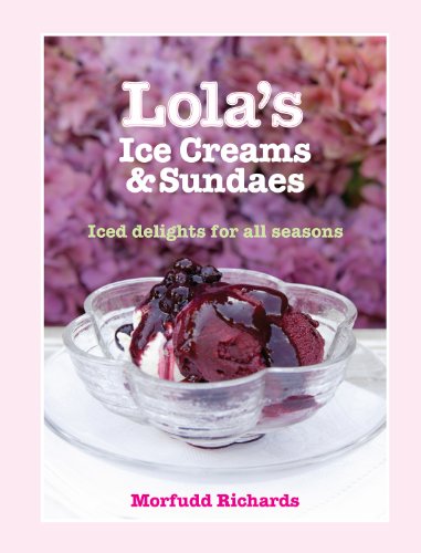 Lola's Ice Creams and Sundaes: Iced Delights for All Seasons (English Edition) livre