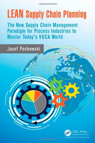LEAN Supply Chain Planning: The New Supply Chain Management Paradigm for Process Industries to Master Today's VUCA World