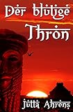 Der blutige Thron - Historischer Roman von Jutta Ahrens