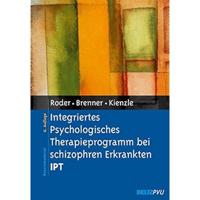 [PDF] Integriertes Psychologisches Therapieprogramm bei schizophren Erkrankten IPT: Unter Mitarbeit von Daniel Müller und Isabel Baglej (Materialien für die klinische Praxis) KOSTENLOS DOWNLOAD