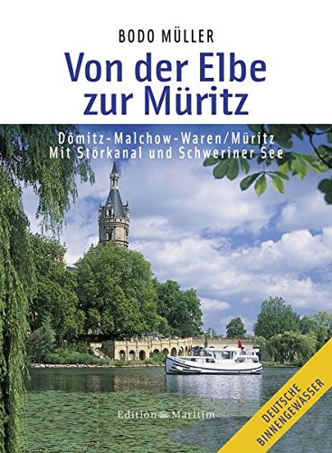 Von der Elbe zur Müritz: Dömitz - Malchow - Waren/Müritz - Mit Störkanal und Schweriner See Von der Elbe zur Müritz: Dömitz - Malchow - Waren/Müritz - Mit Störkanal und Schweriner See