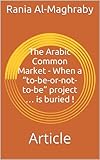 Image de The Arabic Common Market - When a “to-be-or-not-to-be” project … is buried !: Article (English Edition)