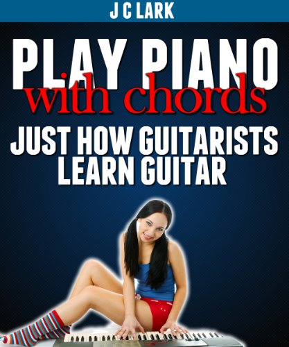 Play Piano With Chords - Just How Guitarists Learn Guitar (English Edition) livre