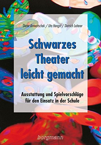 Schwarzes Theater - leicht gemacht: Ausstattung und Spielvorschläge für die Schule