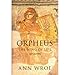 Produktbild Orpheus The Song of Life by Wroe, Ann ( Author ) ON Jul-14-2011, Hardback
