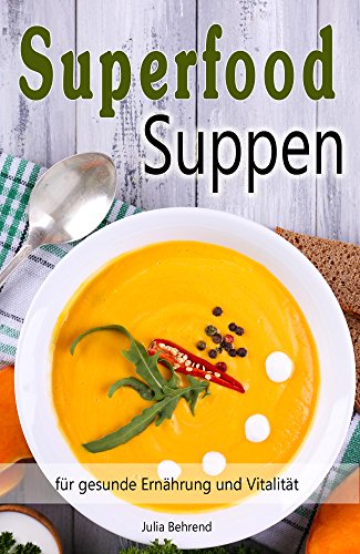Download Superfood: Suppen, Low Carb, Souping zum Abnehmen, Kokosöl, Quinoa, Smoothies, Honig, Smoothies, Matcha (Superfood, Suppen, Low Carb, Abnehmen, Quinoa, Kokosöl, Smoothies, Souping, Matcha) Download Superfood: Suppen, Low Carb, Souping zum Abnehmen, Kokosöl, Quinoa, Smoothies, Honig, Smoothies, Matcha (Superfood, Suppen, Low Carb, Abnehmen, Quinoa, Kokosöl, Smoothies, Souping, Matcha)