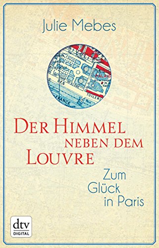 Download Der Himmel neben dem Louvre: Zum Glück in Paris