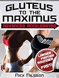 Image de Gluteus to the Maximus - Advanced Accelerator: Get Larger, Firmer, Rounder Glutes Fast! (English Edition)