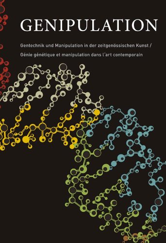 Genipulation: Gentechnik und Manipulation in der zeitgenössischen Kunst