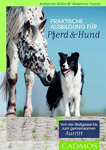 Download Praktische Ausbildung für Pferd & Hund: Von der Stallgasse bis zum gemeinsamen Ausritt Download Praktische Ausbildung für Pferd & Hund: Von der Stallgasse bis zum gemeinsamen Ausritt