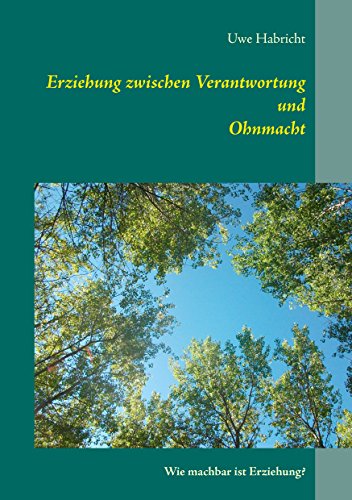 Erziehung zwischen Verantwortung und Ohnmacht: Wie machbar ist Erziehung?