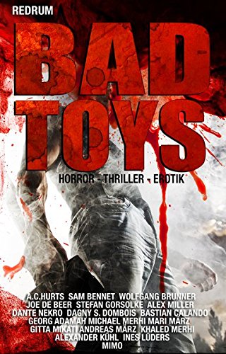 Bad Toys: THRILLER - HORROR - EROTIC - EXTREM - Hardcore - SHORT STORYS