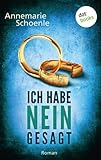 Bücher Neuerscheinungen 2022 - Ich habe nein gesagt: Roman von Annemarie Schoenle