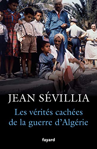 Les vérités cachées de la Guerre d'Algérie Les vérités cachées de la Guerre d'Algérie