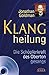 Klangheilung. Die Schöpferkraft des Obertongesangs. Mit CD zum Erlernen heilender Klänge! by Jonathan Goldman