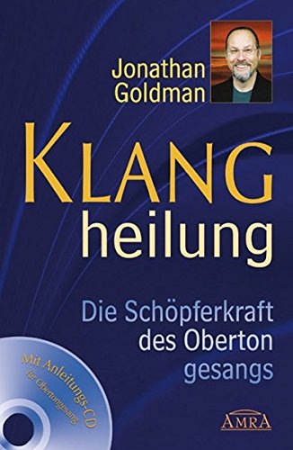Klangheilung. Die Schöpferkraft des Obertongesangs. Mit CD zum Erlernen heilender Klänge!