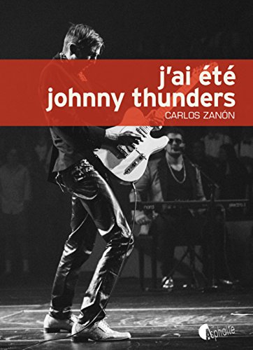 couverture de : J'ai &eacute;t&eacute; Johnny Thunders