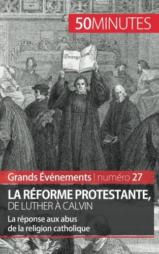 Book's Cover of La Réforme protestante de Luther à Calvin La réponse aux abus de la religion catholique