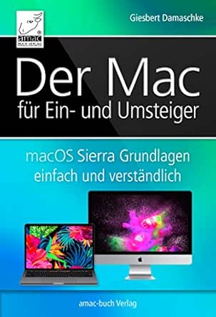 Der Mac Fur Ein Und Umsteiger Macos Sierra Grundlagen Einfach Und Verstandlich Inkl Touch Bar Und Touch Id Der Neuen Macbook Pros Ebook Damaschke Giesbert Amazon De Kindle Shop