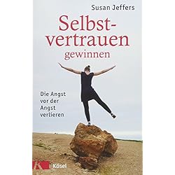 Selbstvertrauen gewinnen: Die Angst vor der Angst verlieren