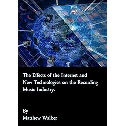 The Effects of the Internet and New Technologies on the Recording Music Industry